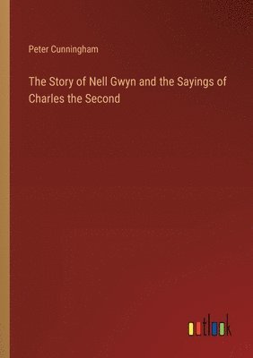 The Story of Nell Gwyn and the Sayings of Charles the Second 1