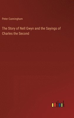 bokomslag The Story of Nell Gwyn and the Sayings of Charles the Second