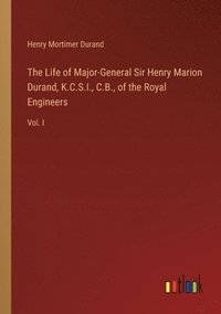 bokomslag The Life of Major-General Sir Henry Marion Durand, K.C.S.I., C.B., of the Royal Engineers