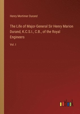 Life of Major-General Sir Henry Marion Durand, K.C.S.I., C.B., of the Royal Engineers
