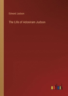 Edward Judson - Life of Adoniram Judson, Häftad