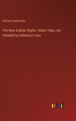 New Arabian Nights. Select Tales, not Included by Galland or Lane