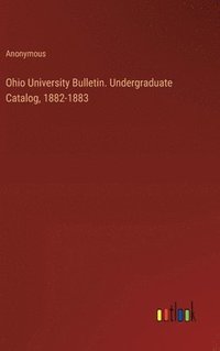 bokomslag Ohio University Bulletin. Undergraduate Catalog, 1882-1883