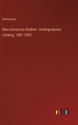 bokomslag Ohio University Bulletin. Undergraduate Catalog, 1882-1883