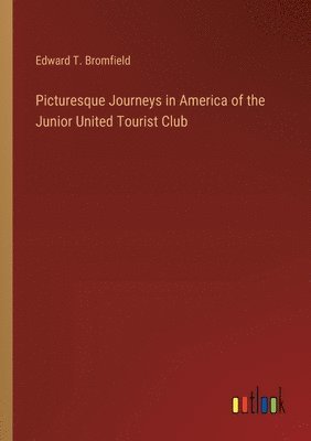 bokomslag Picturesque Journeys in America of the Junior United Tourist Club