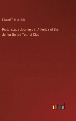 bokomslag Picturesque Journeys in America of the Junior United Tourist Club
