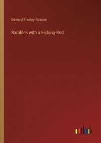 bokomslag Rambles with a Fishing-Rod