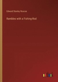 bokomslag Rambles with a Fishing-Rod