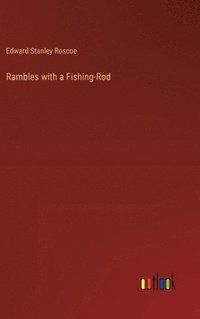bokomslag Rambles with a Fishing-Rod