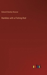 bokomslag Rambles with a Fishing-Rod