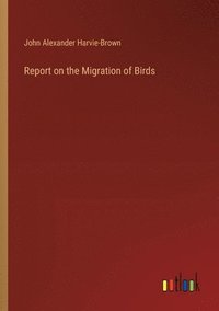 bokomslag Report on the Migration of Birds