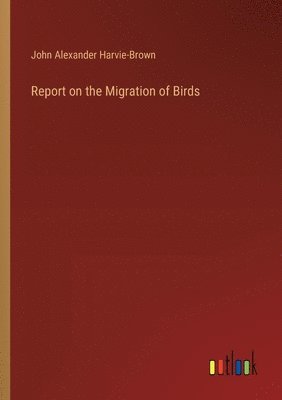 bokomslag Report on the Migration of Birds