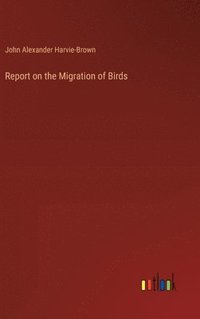 bokomslag Report on the Migration of Birds