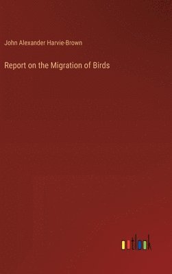 bokomslag Report on the Migration of Birds