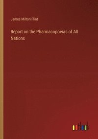 bokomslag Report on the Pharmacopoeias of All Nations