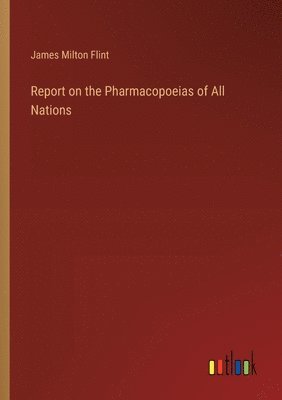 Report on the Pharmacopoeias of All Nations