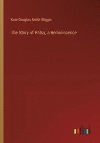 bokomslag The Story of Patsy; a Reminiscence