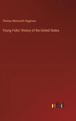 Thomas Wentworth Higginson - Young Folks' History of the United States, Inbunden