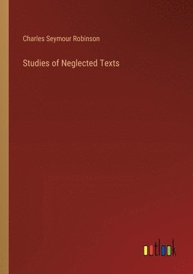Charles Seymour Robinson - Studies of Neglected Texts, Häftad