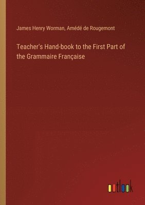 bokomslag Teacher's Hand-book to the First Part of the Grammaire Franaise