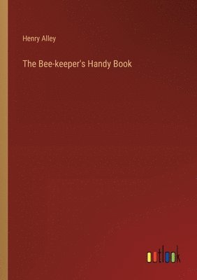 bokomslag The Bee-keeper's Handy Book