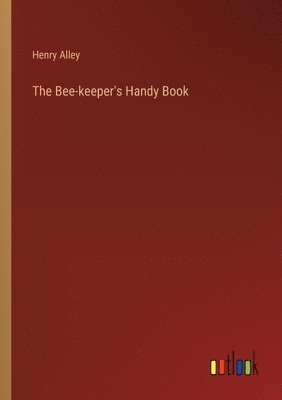 The Bee-keeper's Handy Book 1