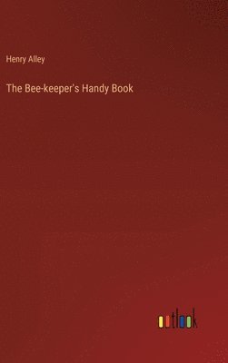 bokomslag The Bee-keeper's Handy Book