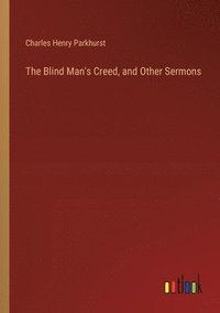 bokomslag The Blind Man's Creed, and Other Sermons
