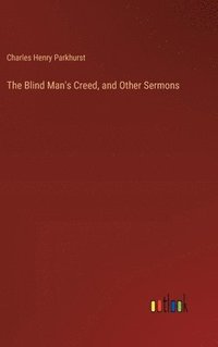 bokomslag The Blind Man's Creed, and Other Sermons