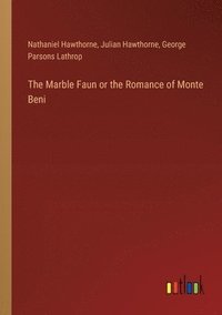 bokomslag The Marble Faun or the Romance of Monte Beni