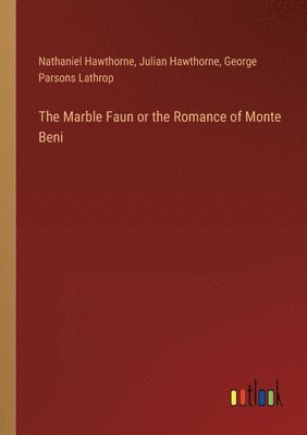 Julian Hawthorne, Nathaniel Hawthorne, George Parsons Lathrop - Marble Faun or the Romance of Monte Beni, Häftad