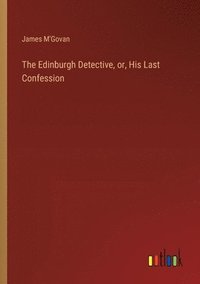 bokomslag Edinburgh Detective, or, His Last Confession
