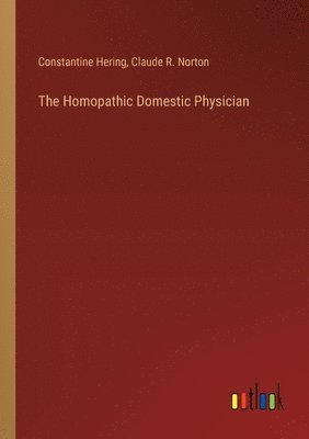 Constantine Hering, Claude R Norton, Claude R. Norton - Homopathic Domestic Physician, Häftad