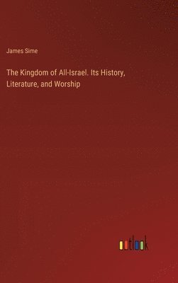 James Sime - Kingdom of All-Israel. Its History, Literature, and Worship, Inbunden