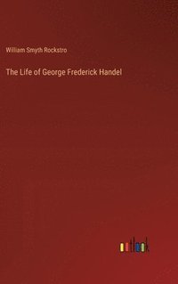 bokomslag The Life of George Frederick Handel