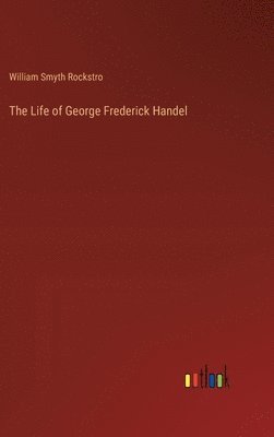 bokomslag The Life of George Frederick Handel