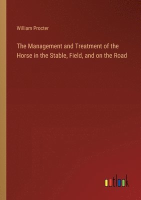 bokomslag Management and Treatment of the Horse in the Stable, Field, and on the Road