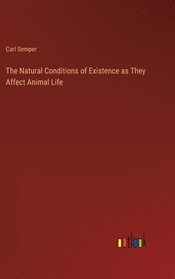 bokomslag Natural Conditions of Existence as They Affect Animal Life