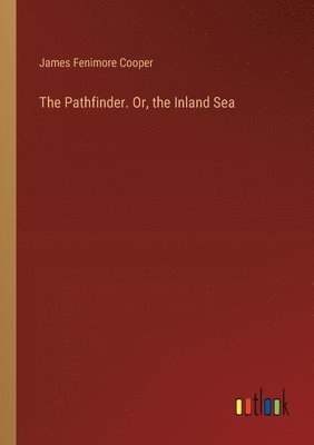 Pathfinder. Or, the Inland Sea