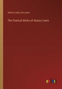 bokomslag The Poetical Works of Alonzo Lewis