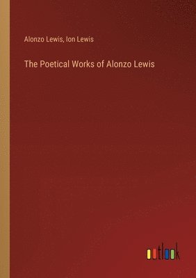 The Poetical Works of Alonzo Lewis 1