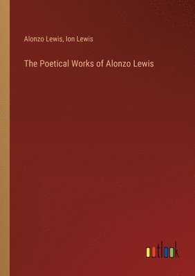 Alonzo Lewis, Ion Lewis - Poetical Works of Alonzo Lewis, Häftad
