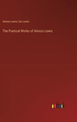 bokomslag The Poetical Works of Alonzo Lewis