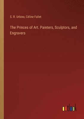 bokomslag The Princes of Art. Painters, Sculptors, and Engravers