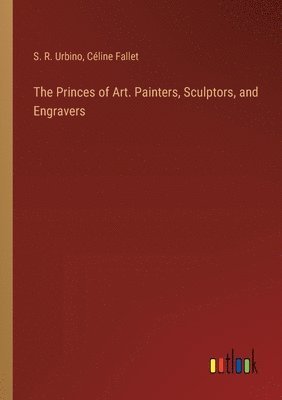 The Princes of Art. Painters, Sculptors, and Engravers 1