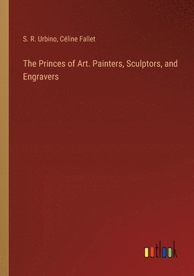 S R Urbino, Céline Fallet, S. R. Urbino - Princes of Art. Painters, Sculptors, and Engravers, Häftad