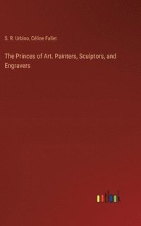 bokomslag The Princes of Art. Painters, Sculptors, and Engravers