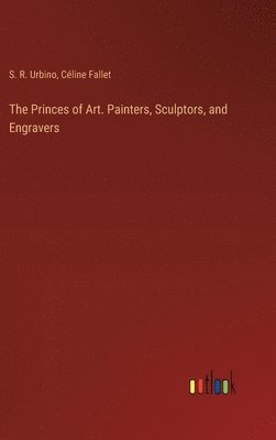 bokomslag Princes of Art. Painters, Sculptors, and Engravers
