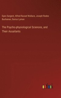 bokomslag The Psycho-physiological Sciences, and Their Assailants