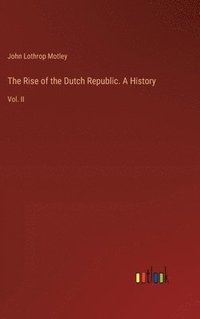 bokomslag The Rise of the Dutch Republic. A History